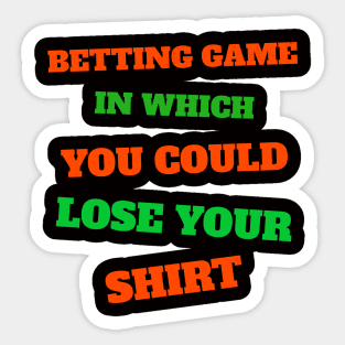 Betting Game In Which You Could Lose Your Shirt Sticker